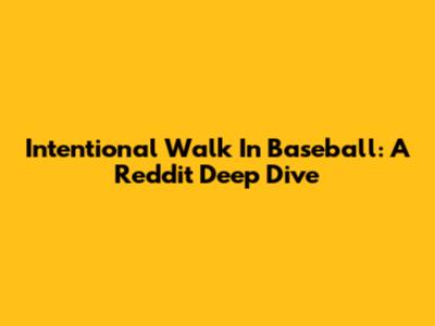 Intentional Walk In Baseball: A Reddit Deep Dive
