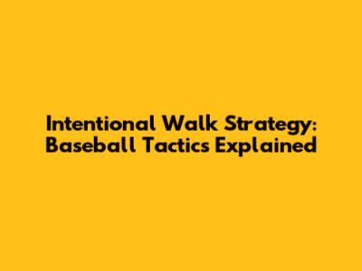 Intentional Walk Strategy: Baseball Tactics Explained