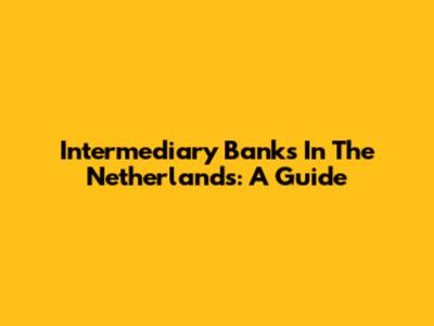 Intermediary Banks In The Netherlands: A Guide