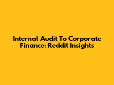 Internal Audit To Corporate Finance: Reddit Insights