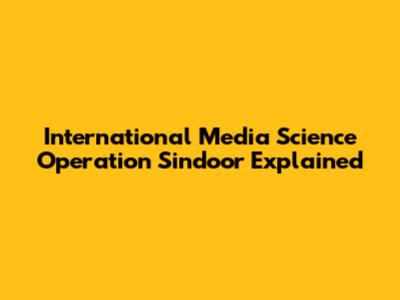 International Media Science Operation Sindoor Explained