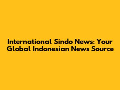 International Sindo News: Your Global Indonesian News Source