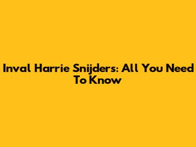 Inval Harrie Snijders: All You Need To Know