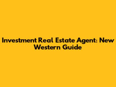 Investment Real Estate Agent: New Western Guide