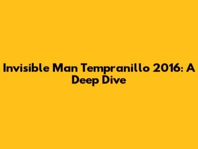 Invisible Man Tempranillo 2016: A Deep Dive