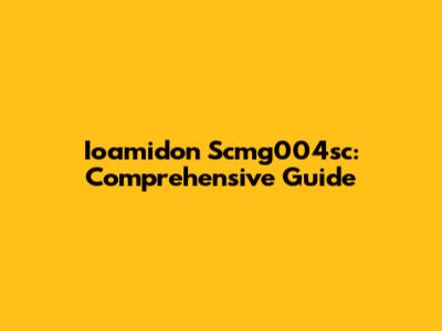 Ioamidon Scmg004sc: Comprehensive Guide