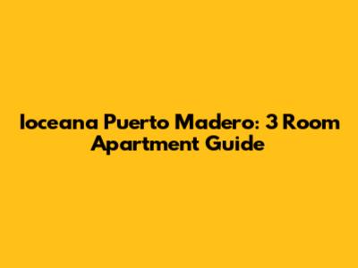 Ioceana Puerto Madero: 3 Room Apartment Guide