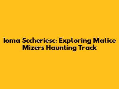 Ioma Sccheriesc: Exploring Malice Mizer's Haunting Track