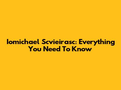 Iomichael Scvieirasc: Everything You Need To Know