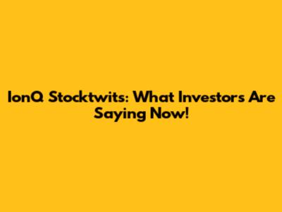 IonQ Stocktwits: What Investors Are Saying Now!