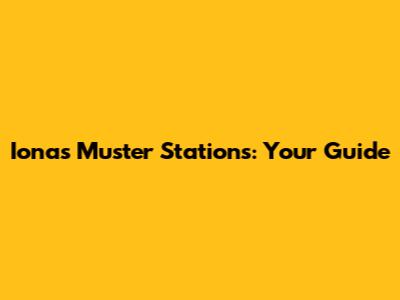 Iona's Muster Stations: Your Guide
