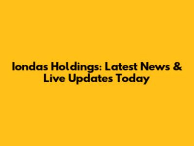 Iondas Holdings: Latest News & Live Updates Today