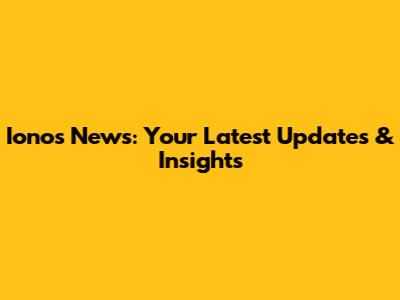 Ionos News: Your Latest Updates & Insights