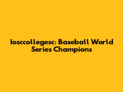Iosccollegesc: Baseball World Series Champions