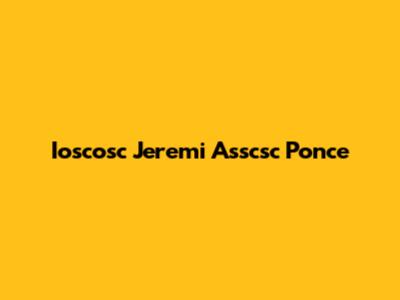 Ioscosc Jeremi Asscsc Ponce