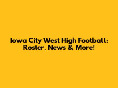 Iowa City West High Football: Roster, News & More!