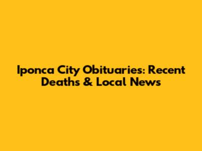 Iponca City Obituaries: Recent Deaths & Local News
