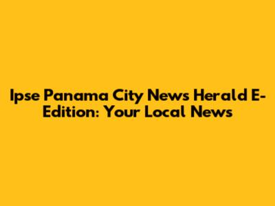 Ipse Panama City News Herald E-Edition: Your Local News