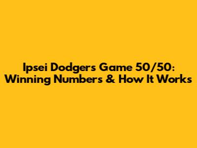 Ipsei Dodgers Game 50/50: Winning Numbers & How It Works