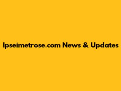 Ipseimetrose.com News & Updates