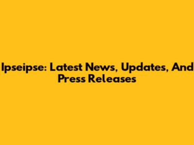 Ipseipse: Latest News, Updates, And Press Releases