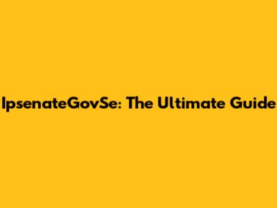 IpsenateGovSe: The Ultimate Guide