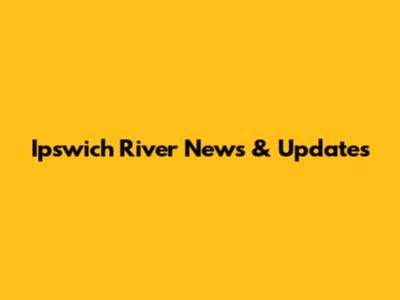 Ipswich River News & Updates