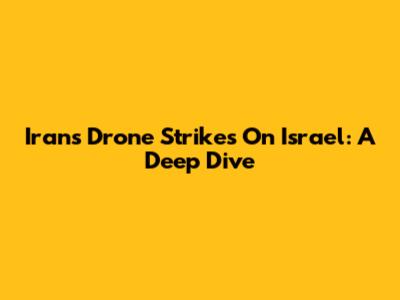 Iran's Drone Strikes On Israel: A Deep Dive