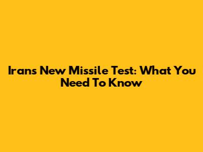 Iran's New Missile Test: What You Need To Know