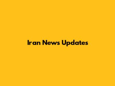 Iran News Updates