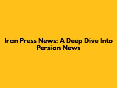 Iran Press News: A Deep Dive Into Persian News