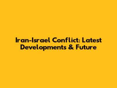 Iran-Israel Conflict: Latest Developments & Future