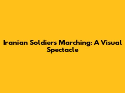 Iranian Soldiers Marching: A Visual Spectacle