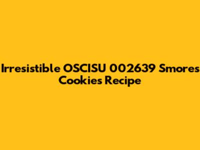 Irresistible OSCISU 002639 S'mores Cookies Recipe