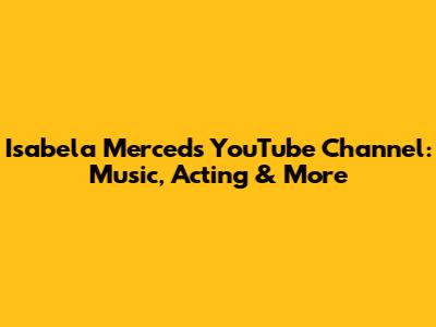 Isabela Merced's YouTube Channel: Music, Acting & More