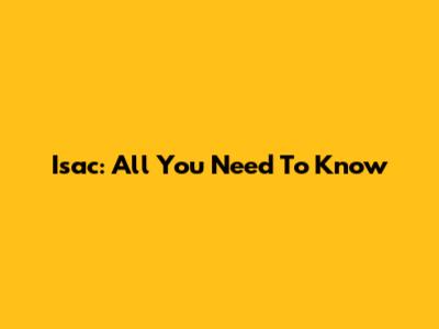 Isac: All You Need To Know
