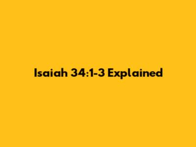 Isaiah 34:1-3 Explained