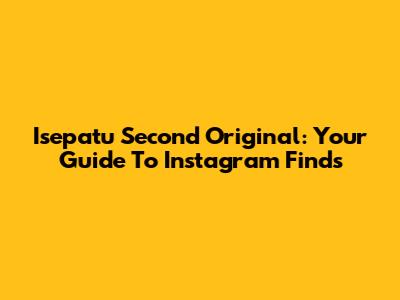 Isepatu Second Original: Your Guide To Instagram Finds