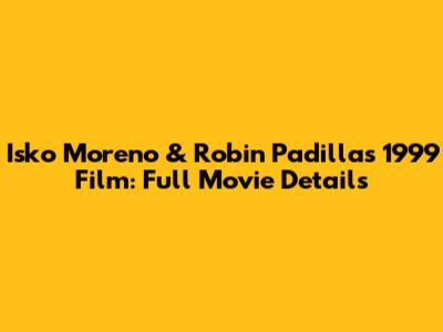 Isko Moreno & Robin Padilla's 1999 Film: Full Movie Details