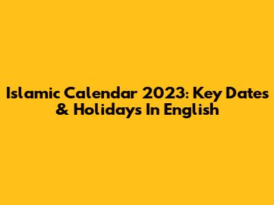 Islamic Calendar 2023: Key Dates & Holidays In English