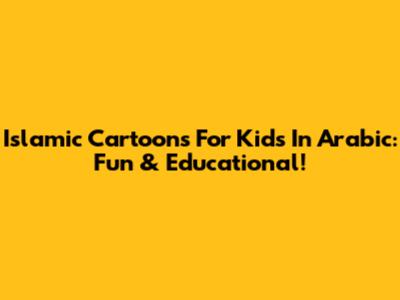 Islamic Cartoons For Kids In Arabic: Fun & Educational!