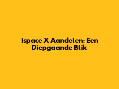 Ispace X Aandelen: Een Diepgaande Blik