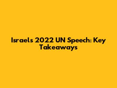 Israel's 2022 UN Speech: Key Takeaways