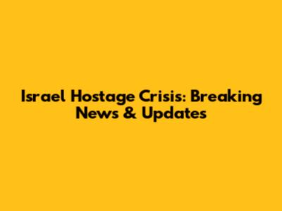 Israel Hostage Crisis: Breaking News & Updates