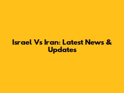 Israel Vs Iran: Latest News & Updates