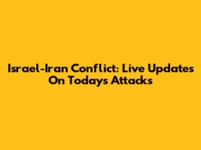 Israel-Iran Conflict: Live Updates On Today's Attacks