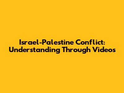 Israel-Palestine Conflict: Understanding Through Videos