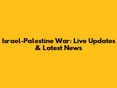 Israel-Palestine War: Live Updates & Latest News