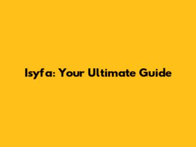 Isyfa: Your Ultimate Guide