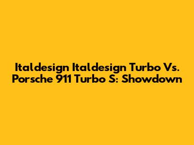 Italdesign Italdesign Turbo Vs. Porsche 911 Turbo S: Showdown
